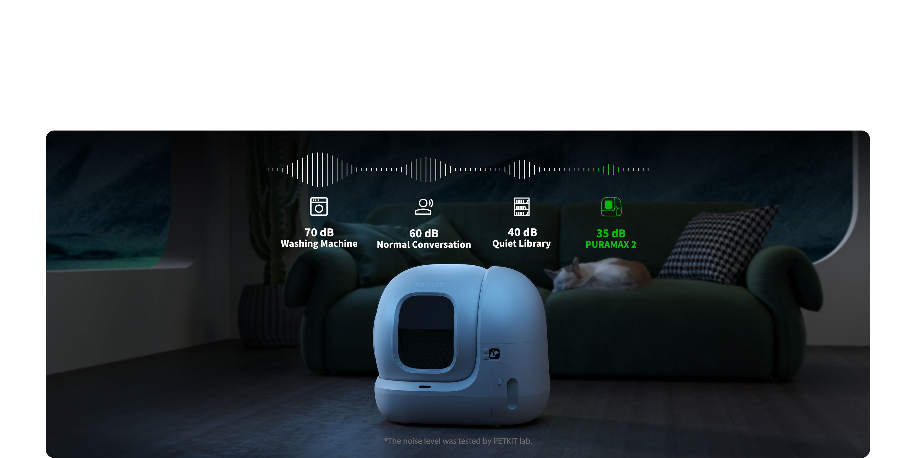 PuraMax 2 Automatic Cat Litter Box operates at 35 dB, ensuring quiet and stress-free moments for cats and owners